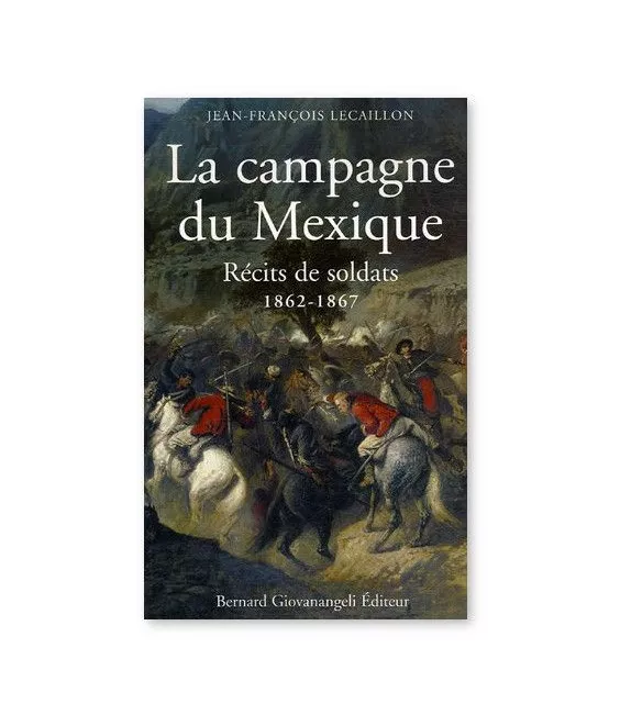 Jean-François Lecaillon - La campagne du Mexique