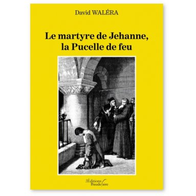 David Waléra - Le martyre de Jehanne, la Pucelle de feu