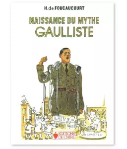 Henri de Foucaucourt - Naissance du mythe gaulliste
