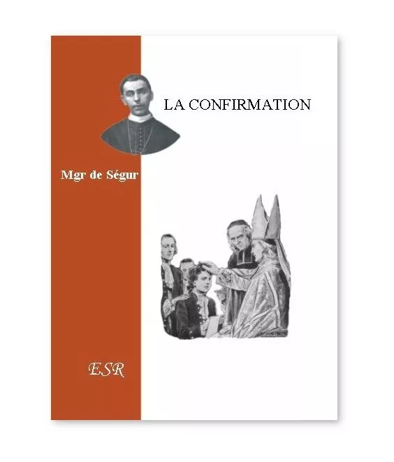 Mgr Gaston de Ségur - La Confirmation