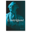 L'intrigant - Nouvelles révélations sur Louis XVI