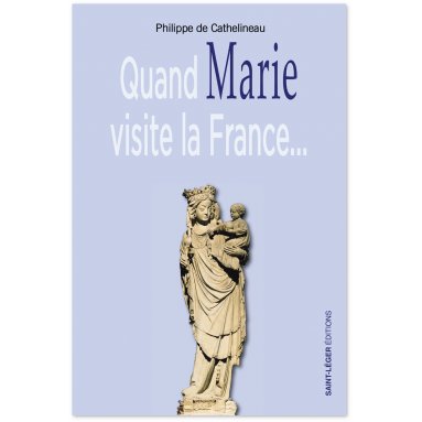 Philippe de Cathelineau - Quand Marie visite la France...