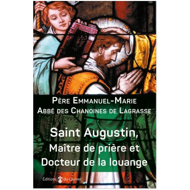 Père Emmanuel-Marie - Saint Augustin, Maître de la prière et Docteur de la louange