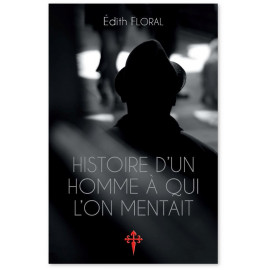 Edith Floral - Histoire d'un homme à qui l'on mentait