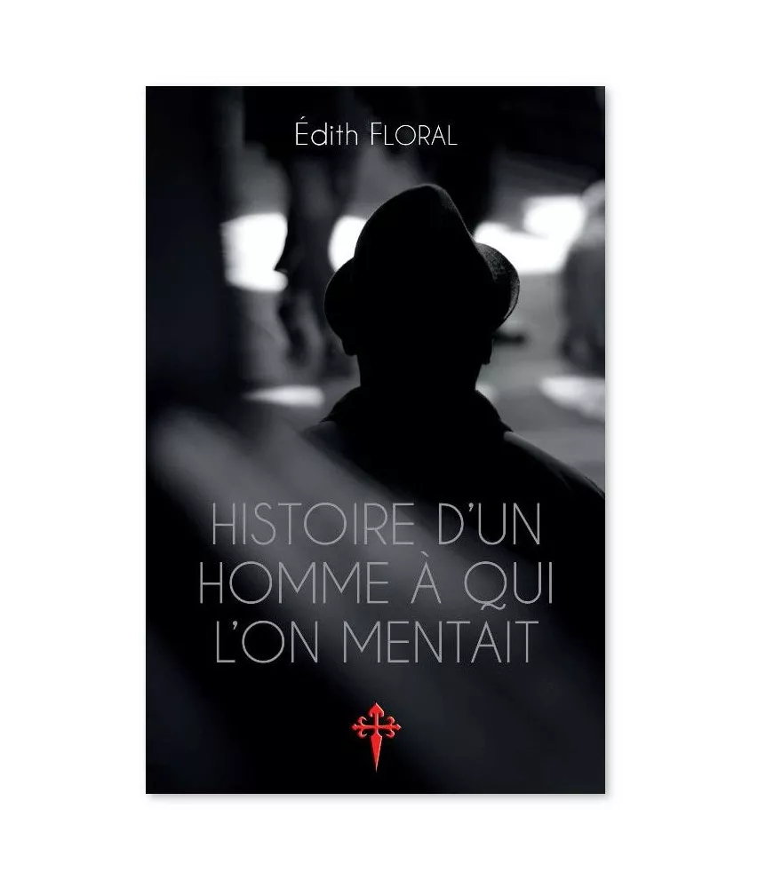 Edith Floral - Histoire d'un homme à qui l'on mentait