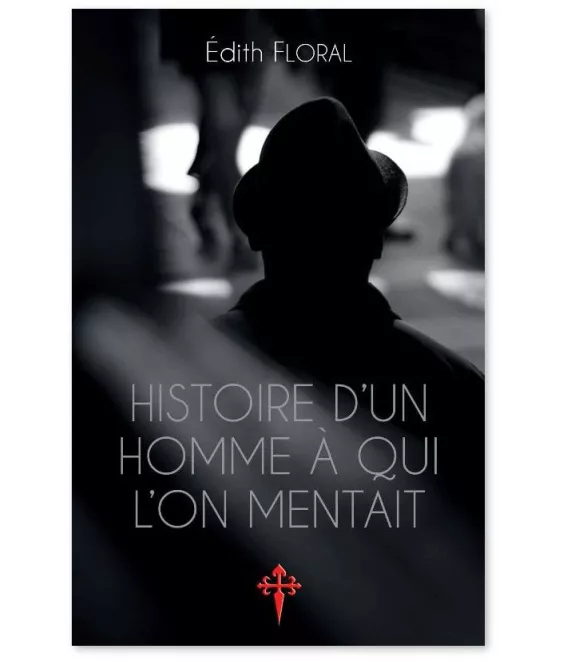 Edith Floral - Histoire d'un homme à qui l'on mentait
