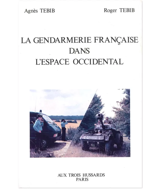Roger Tebib - La gendarmerie française dans l'espace occidental