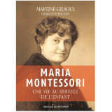 Maria Montessori - Une vie au service de l'enfant