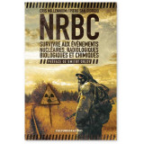 NRBC Survivre aux événements nucléaires, radiologiques, biologiques et chimiques