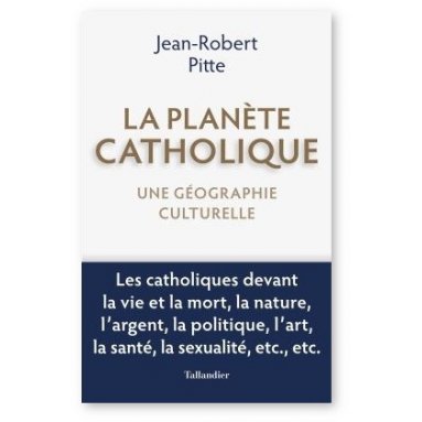 Jean-Robert Pitte - La planète catholique