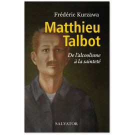 Frédéric Kurzawa - Matthieu Talbot de l'alcoolisme à la sainteté