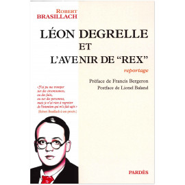Robert Brasillach - Léon Degrelle et l'avenir de Rex