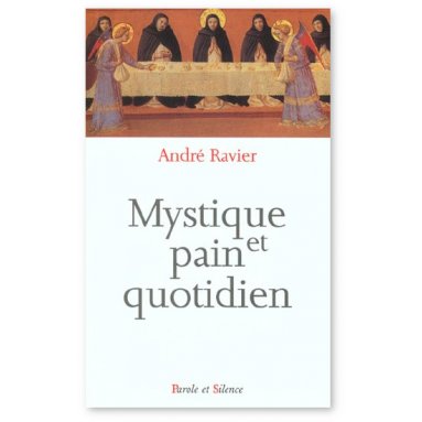 Père André Ravier - Mystique et pain quotidien