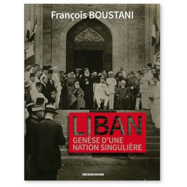 François Boustani - Liban - Genèse d'une nation singulière