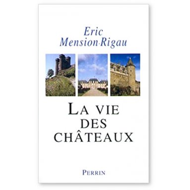 Eric Mension-Rigau - la vie des châteaux
