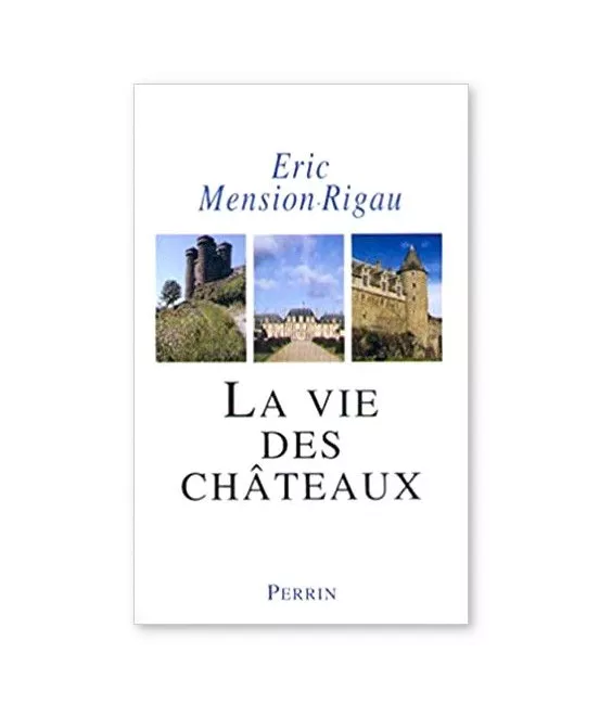 Eric Mension-Rigau - la vie des châteaux