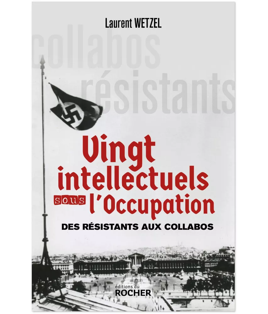 Laurent Wetzel - Vingt intellectuels sous l'Occupation