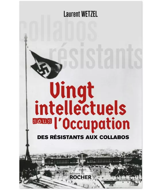 Laurent Wetzel - Vingt intellectuels sous l'Occupation