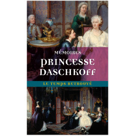Mémoires de la princesse Daschkoff - Dame d'honneur de Catherine II, impératrice de toutes les Russies