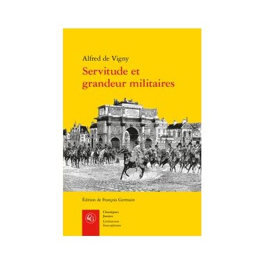 Alfred de Vigny - Servitude et grandeur militaires