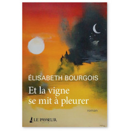 Elisabeth Bourgois - Et la vigne se mit à pleurer