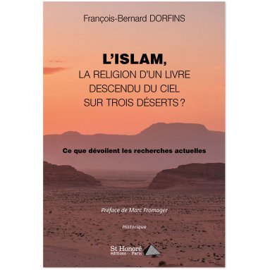 L'islam - La religion d'un livre descendu du ciel sur trois déserts ?