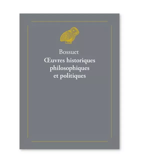 Bossuet - Oeuvres historiques philosophiques et politiques