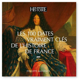 Philippe Maxence - Les cent dates vraiment clés de l'histoire de France