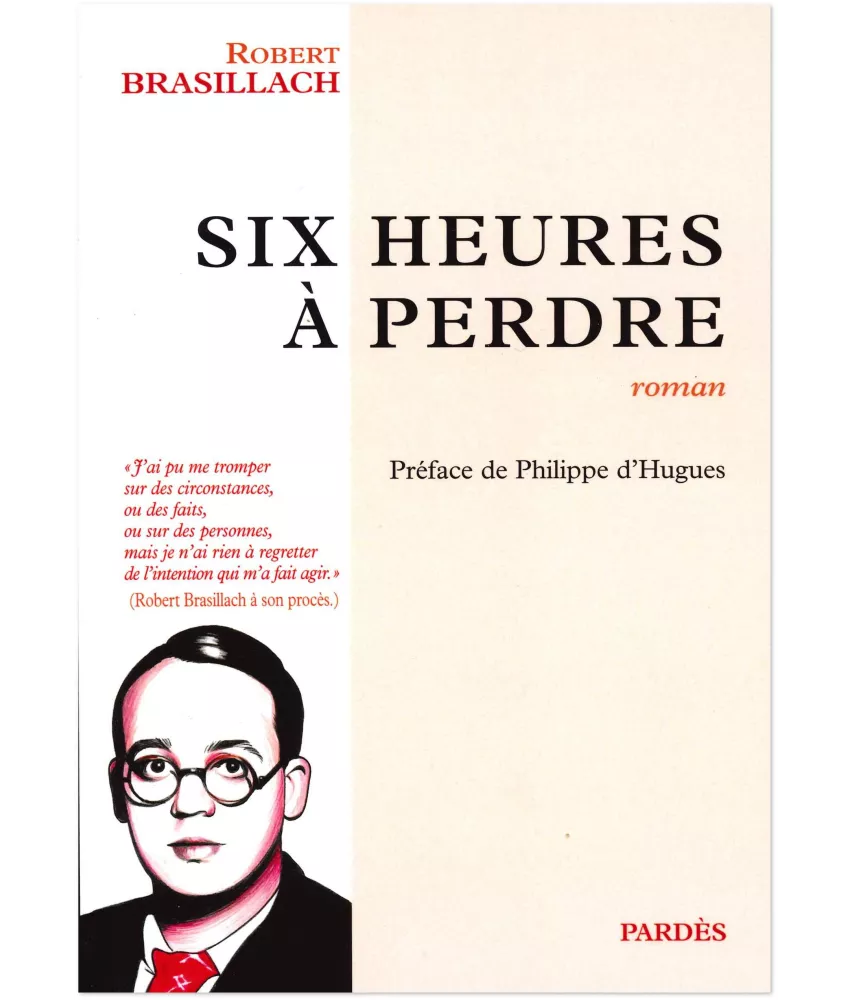 Robert Brasillach - Six heures à perdre