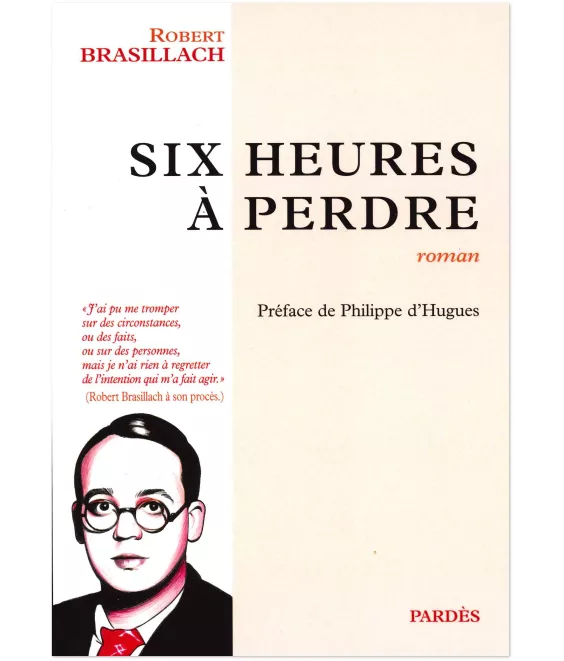 Robert Brasillach - Six heures à perdre