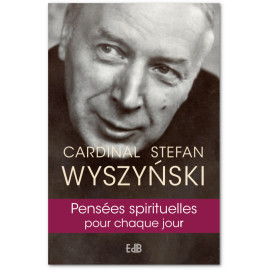 Cardinal Stefan Wyszynski - Pensées spirituelles pour chaque jour