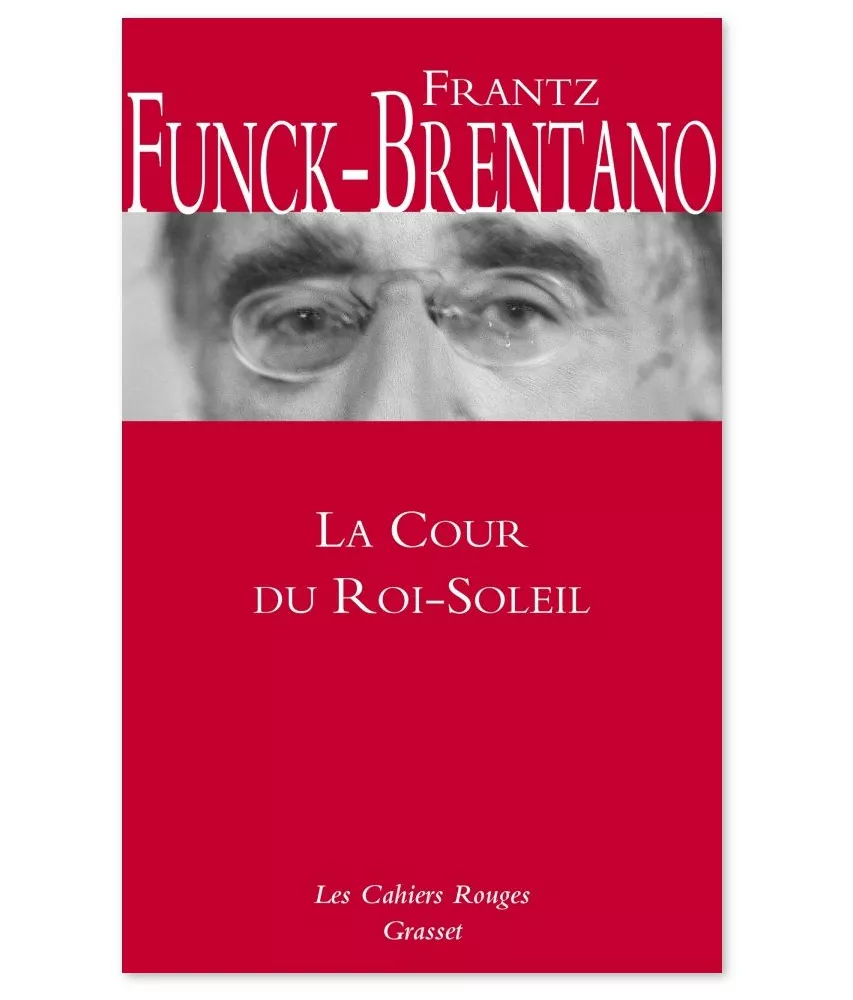 Frantz Funck-Brentano - La cour du Roi-Soleil