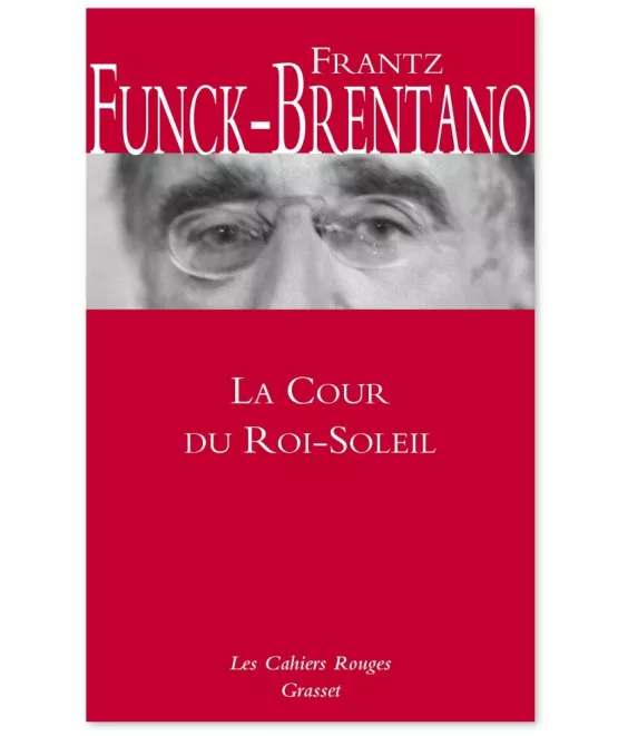 Frantz Funck-Brentano - La cour du Roi-Soleil