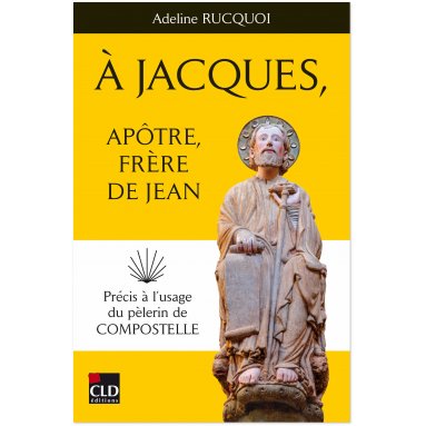 Adeline Rucquoi - A Jacques, apôtre frère de Jean