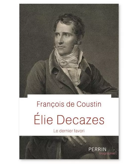 François de Coustin - Elie Decazes - Le dernier favori