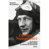 Charles Nungesser - De l'as de la Grande Guerre au disparu de l'Atlantique