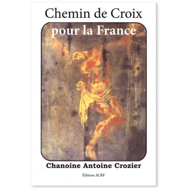 Antoine Crozier - Chemin de Croix pour la France