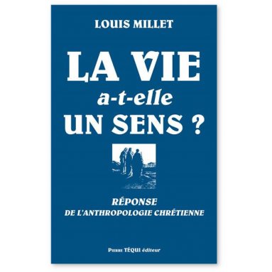 Louis Millet - La vie a-t-elle un sens ?