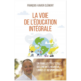 François-Xavier Clément - La voie de l'éducation intégrale