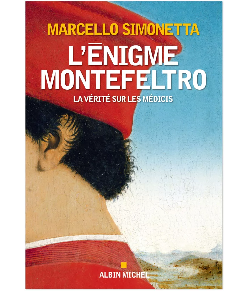 Marcello Simonetta - L'Enigme Montefeltro - La vérité sur les Médicis