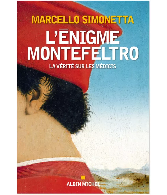 Marcello Simonetta - L'Enigme Montefeltro - La vérité sur les Médicis
