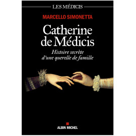 Marcello Simonetta - Catherine de Médicis - Histoire secrète d'une querelle de famille