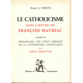 Robert North - Le catholicisme dans l'oeuvre de François Mauriac