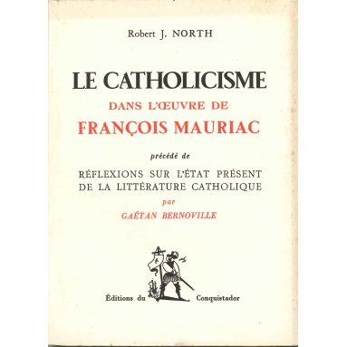Robert North - Le catholicisme dans l'oeuvre de François Mauriac