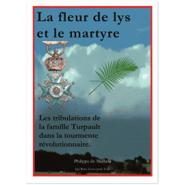Philippe de Maillard - La Fleur de Lys et le Martyre - Pour avoir dit la Vérité