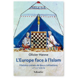 L'Europe face à l'Islam - Histoire croisée de deux civilisations VII° - XX° siècle