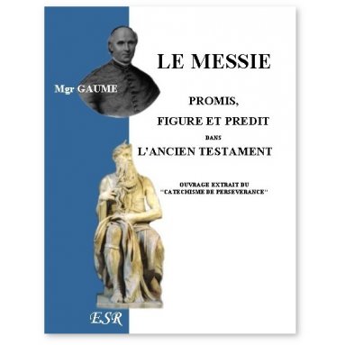 Mgr Jean-Joseph Gaume - Le Messie promis, figuré et prédit dans l'Ancien testament