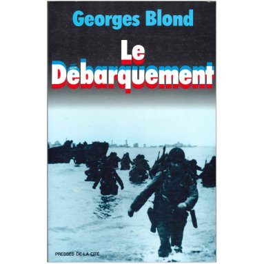 Georges Blond - Le débarquement - 6 juin 1944