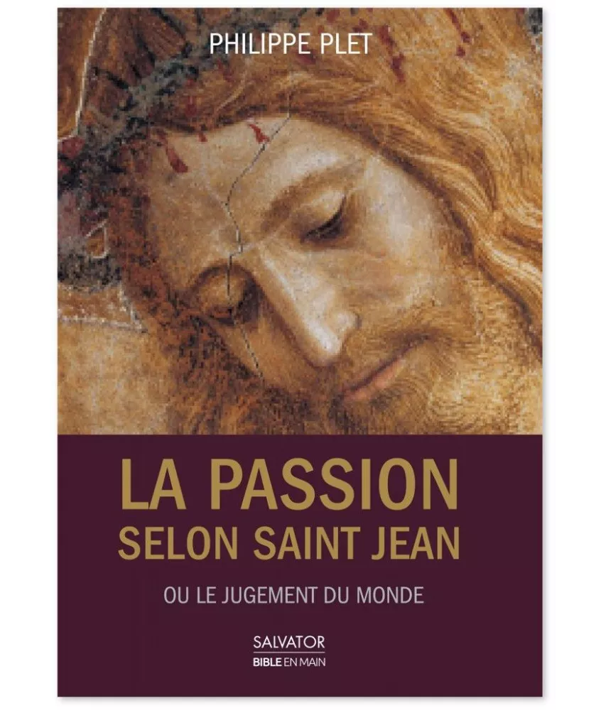Père Philippe Plet - La Passion selon saint Jean ou le jugement du monde