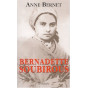 Anne Bernet - Bernadette Soubirous - La guerrière désarmée
